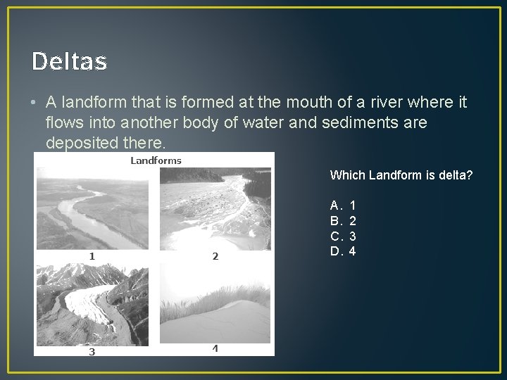 Deltas • A landform that is formed at the mouth of a river where