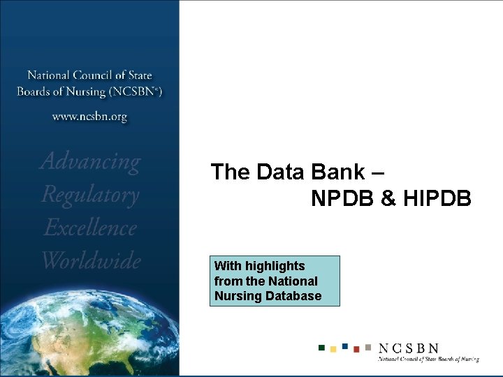 The Data Bank – NPDB & HIPDB With highlights from the National Nursing Database