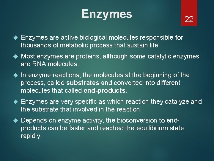 Enzymes 22 Enzymes are active biological molecules responsible for thousands of metabolic process that