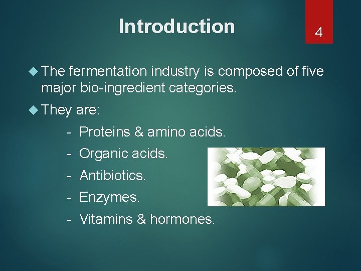 Introduction The 4 fermentation industry is composed of five major bio-ingredient categories. They are: