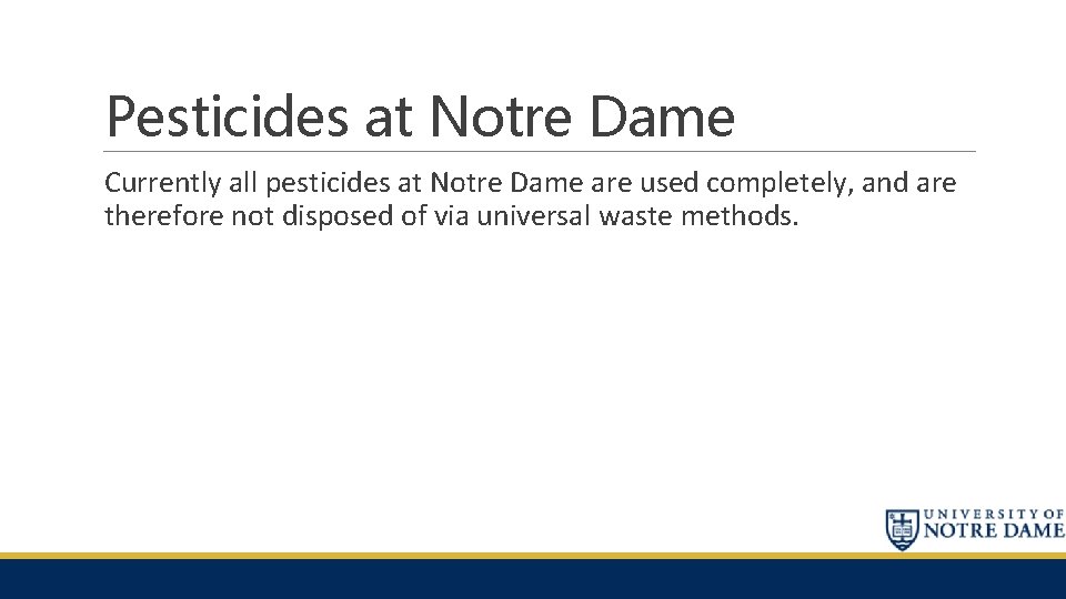 Pesticides at Notre Dame Currently all pesticides at Notre Dame are used completely, and