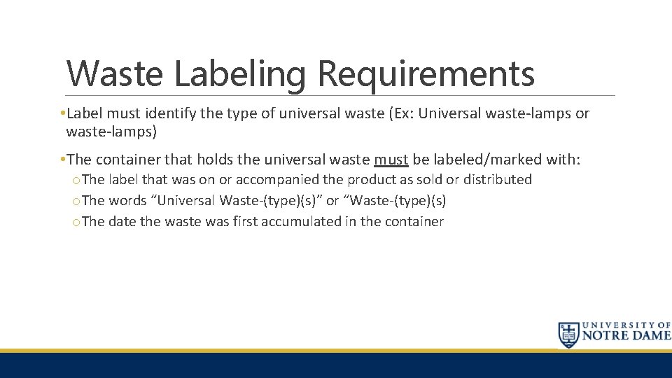 Waste Labeling Requirements • Label must identify the type of universal waste (Ex: Universal