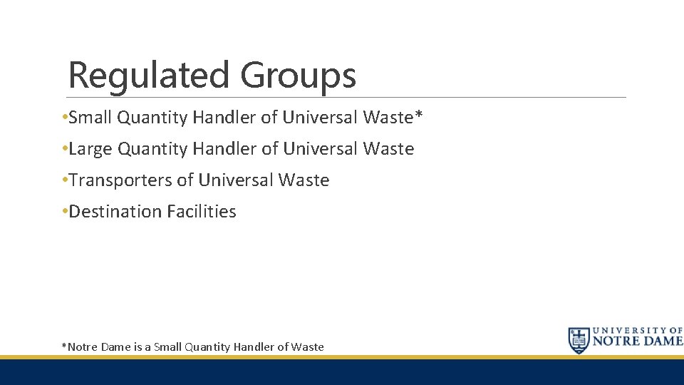 Regulated Groups • Small Quantity Handler of Universal Waste* • Large Quantity Handler of