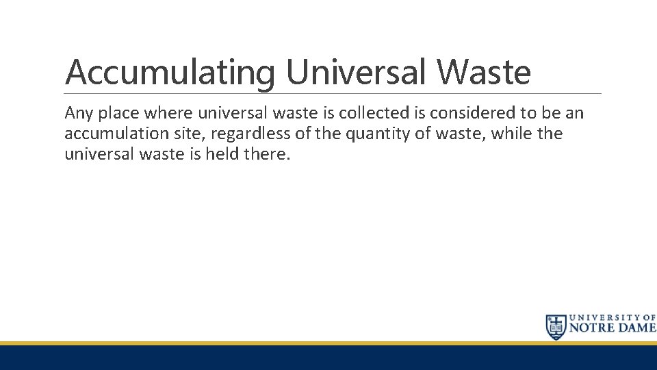 Accumulating Universal Waste Any place where universal waste is collected is considered to be
