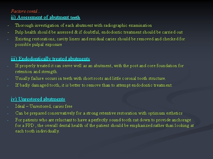 Factors contd… ii) Assessment of abutment teeth - Thorough investigation of each abutment with