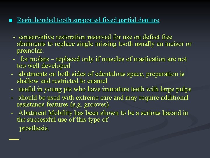 n Resin bonded tooth supported fixed partial denture - conservative restoration reserved for use