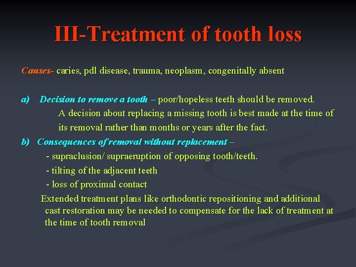 III-Treatment of tooth loss Causes- caries, pdl disease, trauma, neoplasm, congenitally absent a) Decision