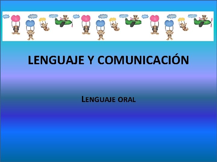 LENGUAJE Y COMUNICACIÓN LENGUAJE ORAL 
