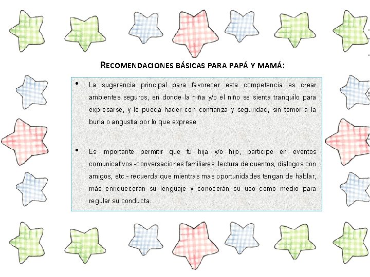 RECOMENDACIONES BÁSICAS PARA PAPÁ Y MAMÁ: • La sugerencia principal para favorecer esta competencia