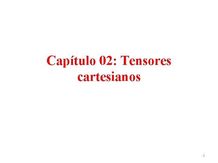 Capítulo 02: Tensores cartesianos 1 