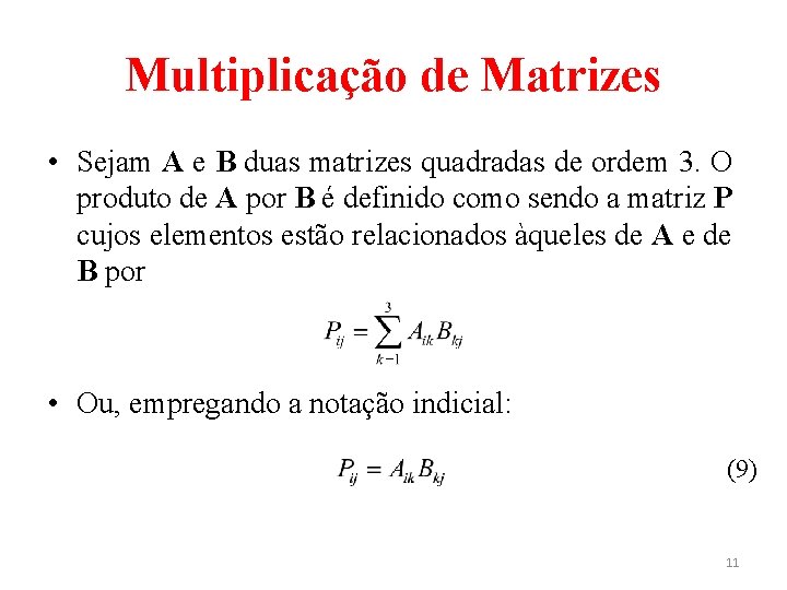 Multiplicação de Matrizes • Sejam A e B duas matrizes quadradas de ordem 3.