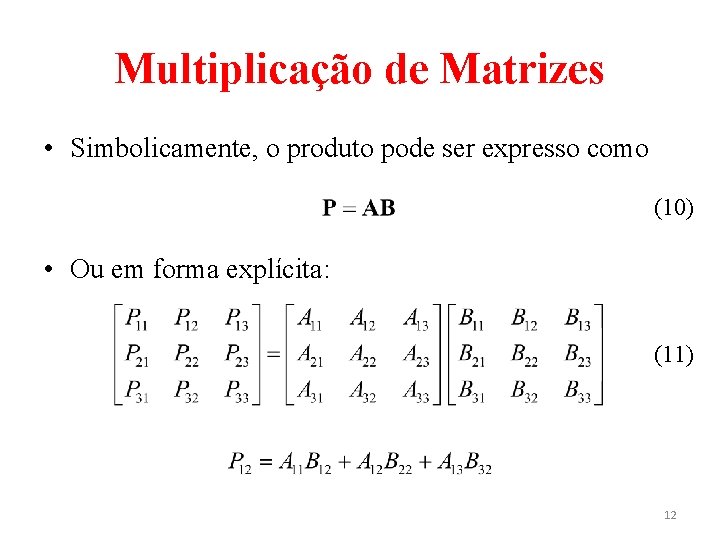 Multiplicação de Matrizes • Simbolicamente, o produto pode ser expresso como (10) • Ou