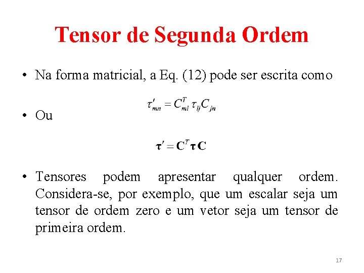 Tensor de Segunda Ordem • Na forma matricial, a Eq. (12) pode ser escrita