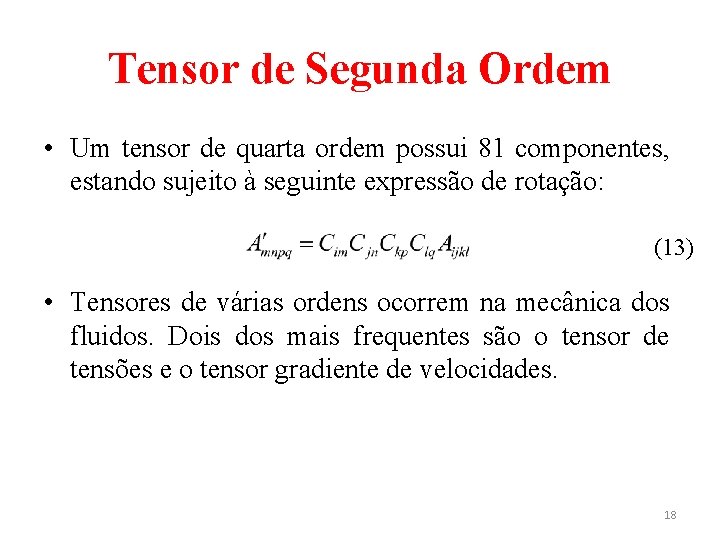 Tensor de Segunda Ordem • Um tensor de quarta ordem possui 81 componentes, estando
