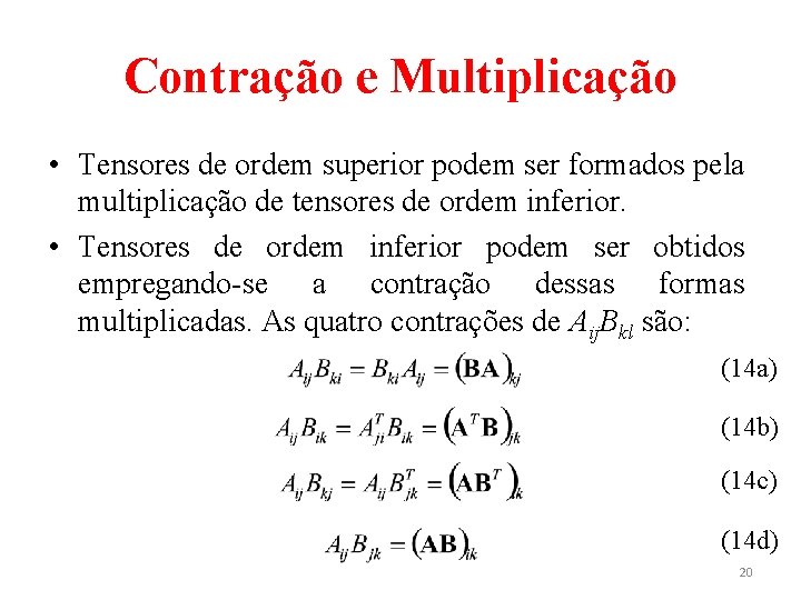 Contração e Multiplicação • Tensores de ordem superior podem ser formados pela multiplicação de