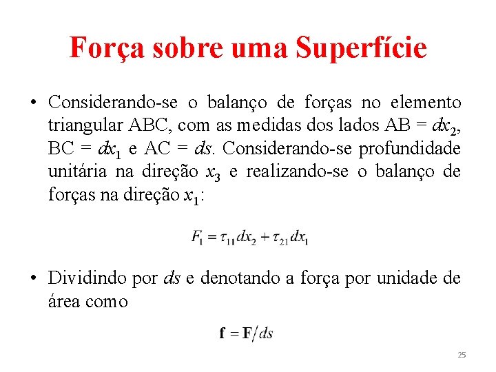 Força sobre uma Superfície • Considerando-se o balanço de forças no elemento triangular ABC,