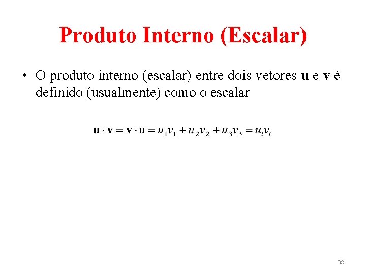 Produto Interno (Escalar) • O produto interno (escalar) entre dois vetores u e v
