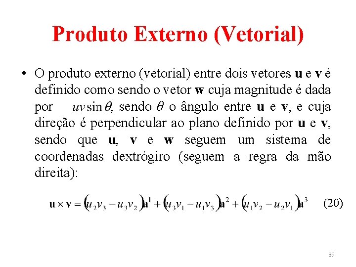 Produto Externo (Vetorial) • O produto externo (vetorial) entre dois vetores u e v