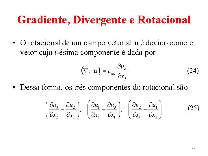 Gradiente, Divergente e Rotacional • O rotacional de um campo vetorial u é devido