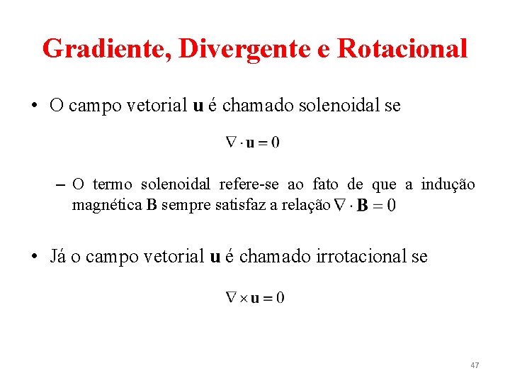 Gradiente, Divergente e Rotacional • O campo vetorial u é chamado solenoidal se –
