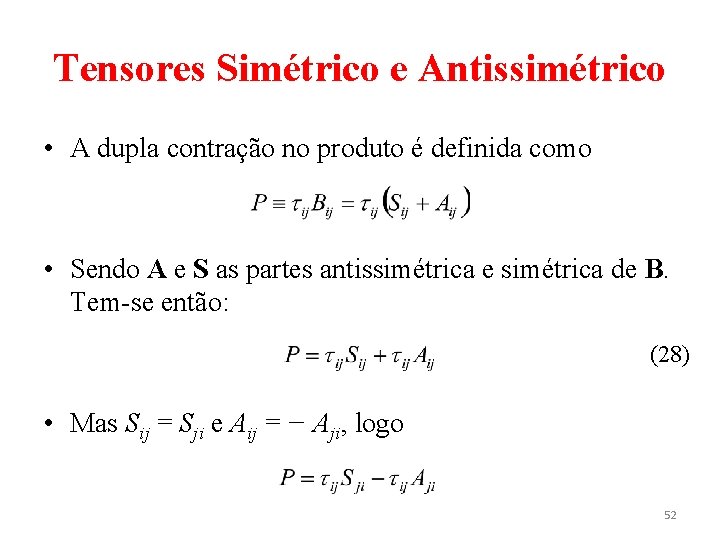 Tensores Simétrico e Antissimétrico • A dupla contração no produto é definida como •