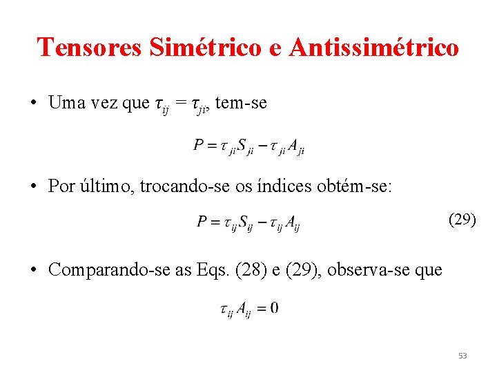 Tensores Simétrico e Antissimétrico • Uma vez que τij = τji, tem-se • Por