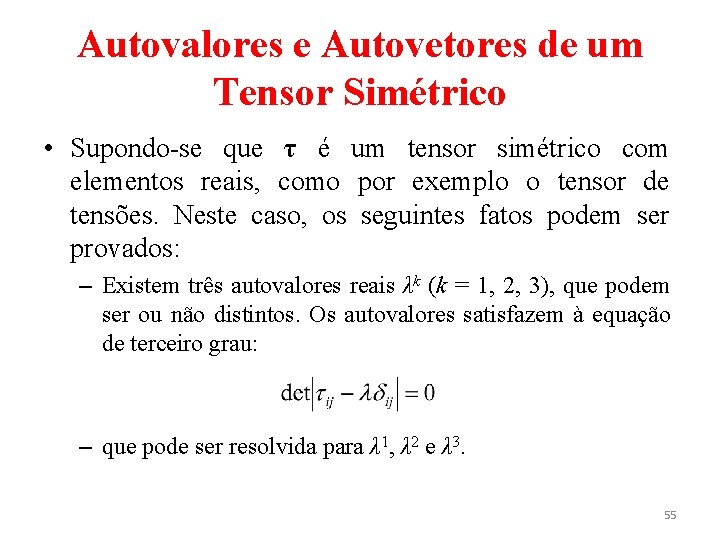 Autovalores e Autovetores de um Tensor Simétrico • Supondo-se que τ é um tensor