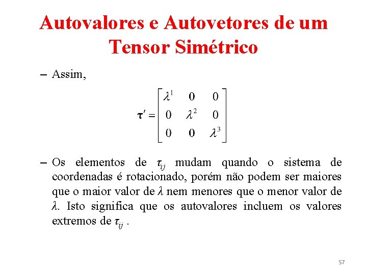 Autovalores e Autovetores de um Tensor Simétrico – Assim, – Os elementos de τij
