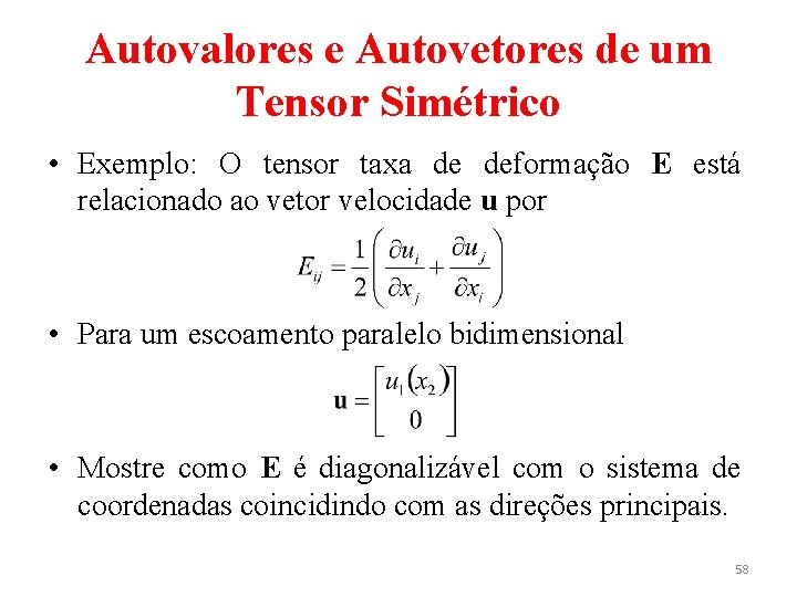 Autovalores e Autovetores de um Tensor Simétrico • Exemplo: O tensor taxa de deformação