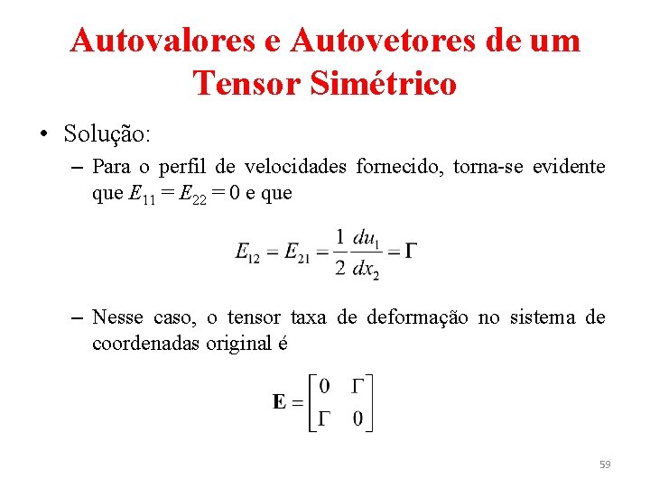 Autovalores e Autovetores de um Tensor Simétrico • Solução: – Para o perfil de