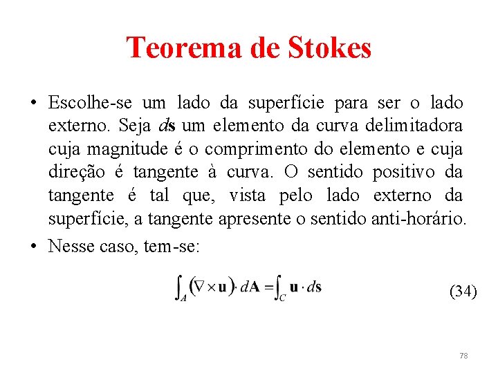 Teorema de Stokes • Escolhe-se um lado da superfície para ser o lado externo.
