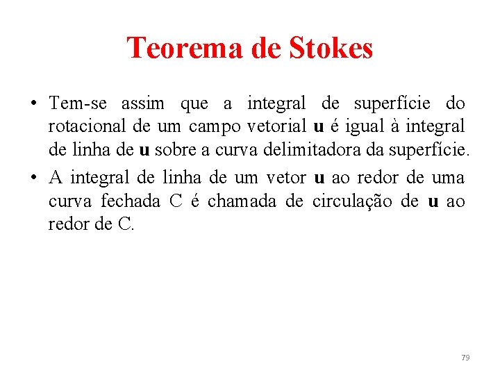 Teorema de Stokes • Tem-se assim que a integral de superfície do rotacional de