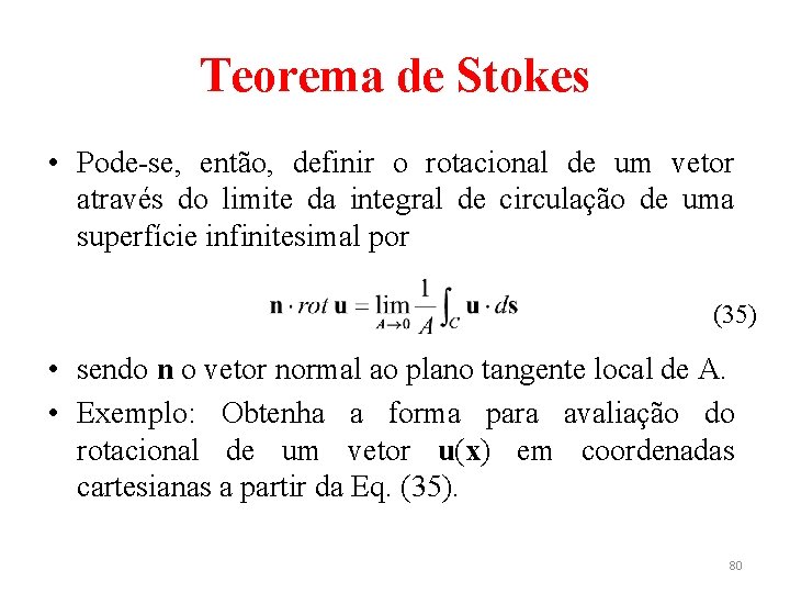 Teorema de Stokes • Pode-se, então, definir o rotacional de um vetor através do