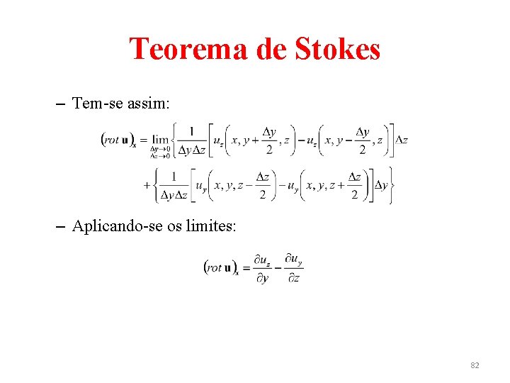 Teorema de Stokes – Tem-se assim: – Aplicando-se os limites: 82 