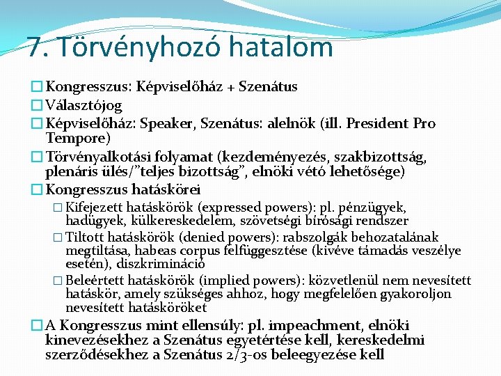 7. Törvényhozó hatalom �Kongresszus: Képviselőház + Szenátus �Választójog �Képviselőház: Speaker, Szenátus: alelnök (ill. President