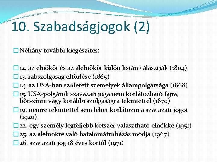 10. Szabadságjogok (2) �Néhány további kiegészítés: � 12. az elnököt és az alelnököt külön