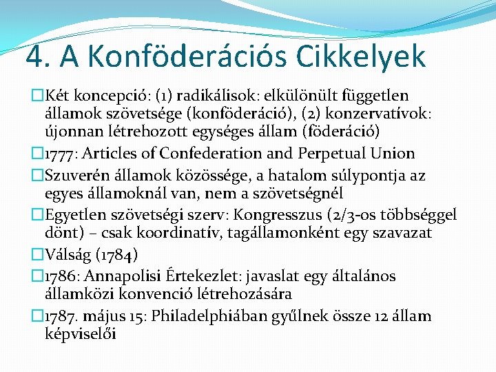 4. A Konföderációs Cikkelyek �Két koncepció: (1) radikálisok: elkülönült független államok szövetsége (konföderáció), (2)