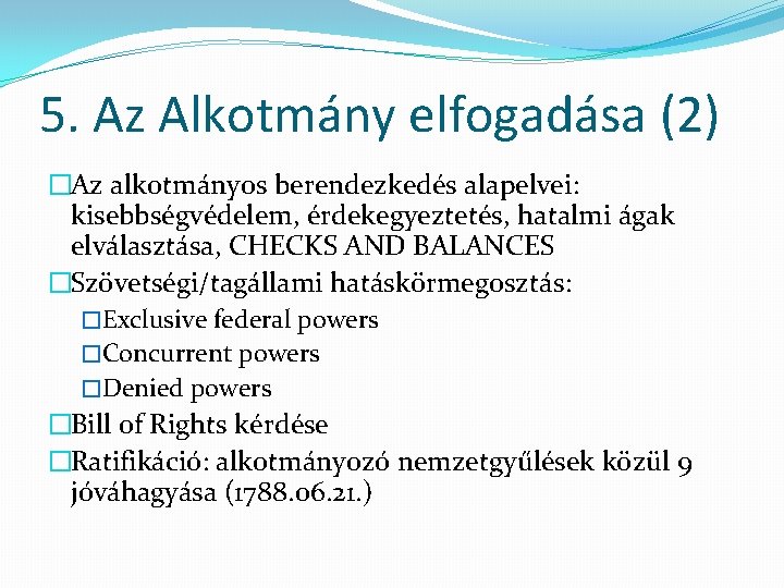 5. Az Alkotmány elfogadása (2) �Az alkotmányos berendezkedés alapelvei: kisebbségvédelem, érdekegyeztetés, hatalmi ágak elválasztása,