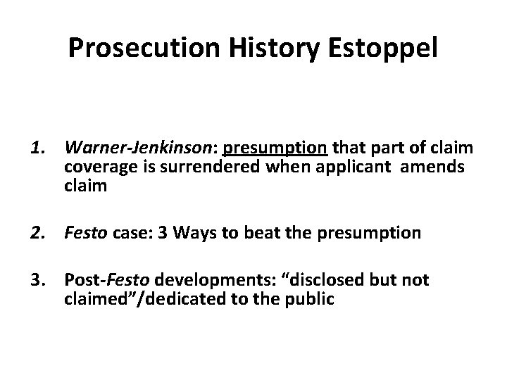 Prosecution History Estoppel 1. Warner-Jenkinson: presumption that part of claim coverage is surrendered when