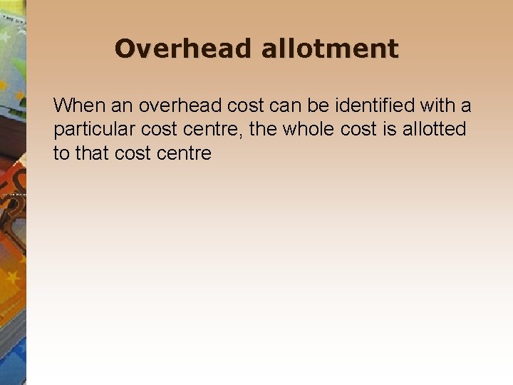 Overhead allotment When an overhead cost can be identified with a particular cost centre,