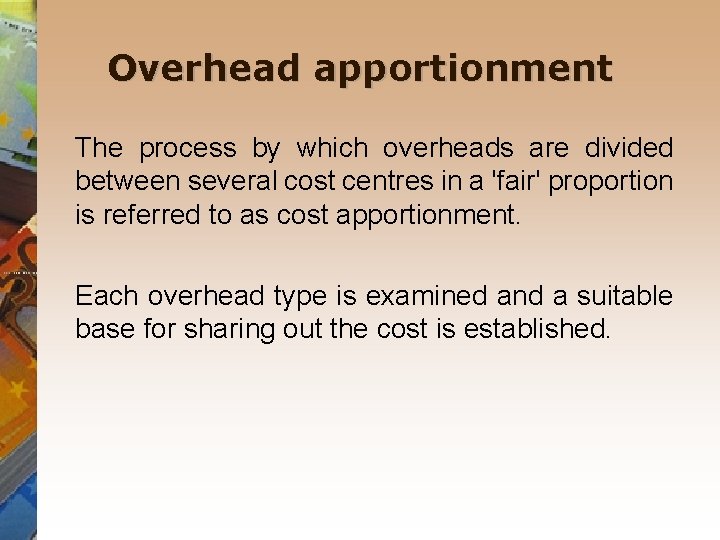 Overhead apportionment The process by which overheads are divided between several cost centres in