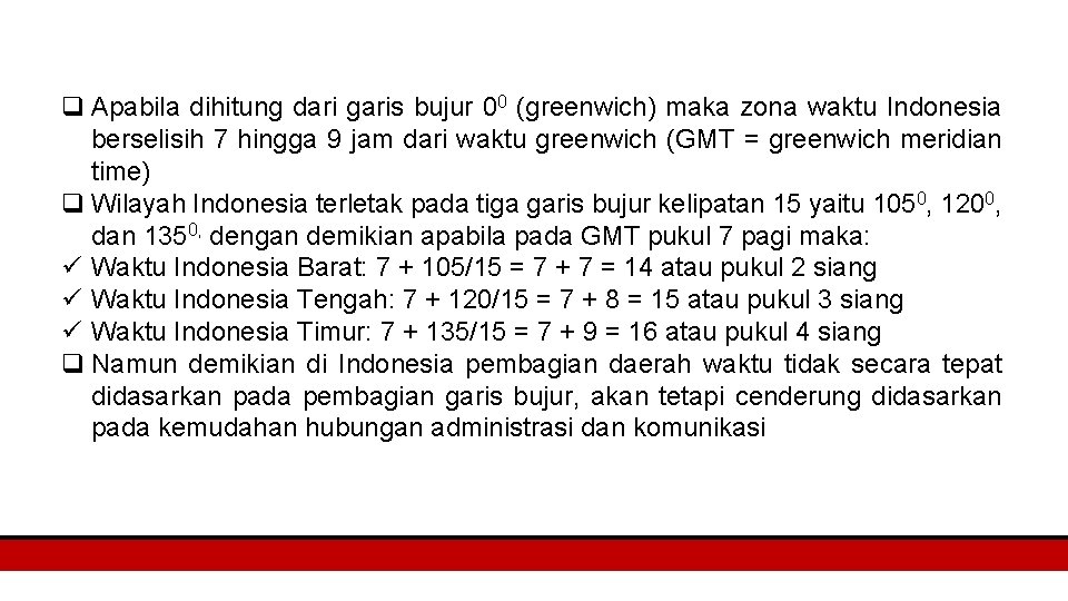 q Apabila dihitung dari garis bujur 00 (greenwich) maka zona waktu Indonesia berselisih 7