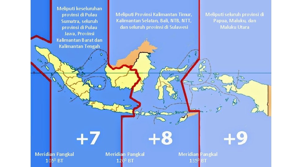Meliputi keseluruhan provinsi di Pulau Sumatra, seluruh provinsi di Pulau Jawa, Provinsi Kalimantan Barat