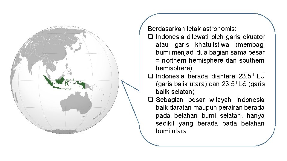 Berdasarkan letak astronomis: q Indonesia dilewati oleh garis ekuator atau garis khatulistiwa (membagi bumi