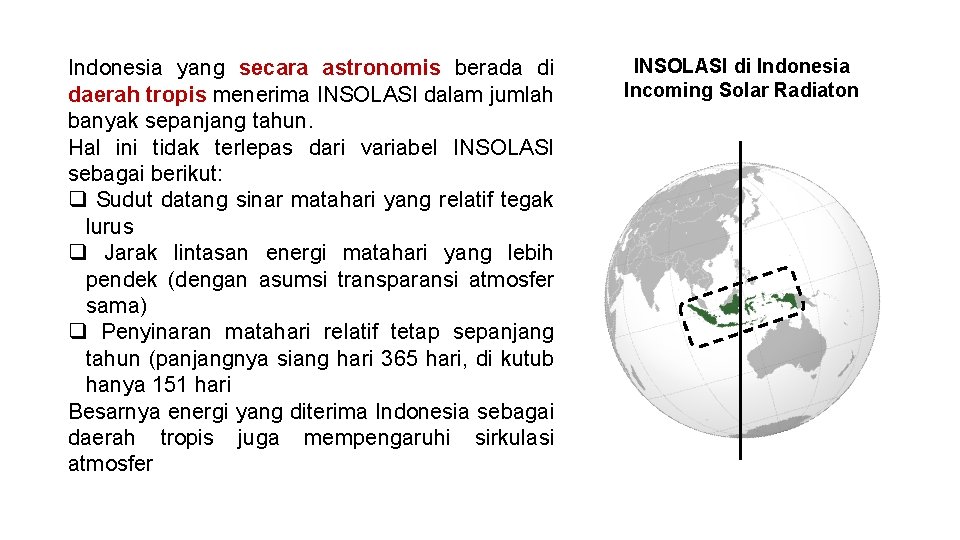 Indonesia yang secara astronomis berada di daerah tropis menerima INSOLASI dalam jumlah banyak sepanjang