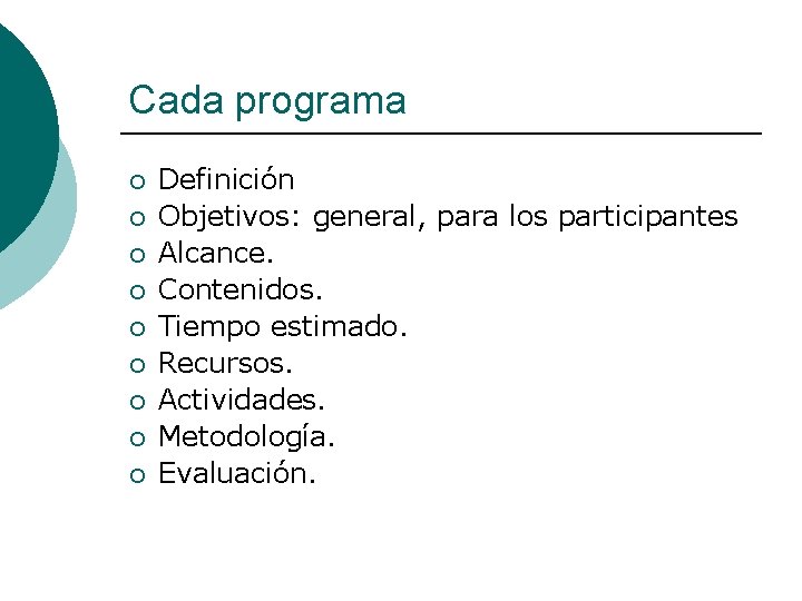 Cada programa ¡ ¡ ¡ ¡ ¡ Definición Objetivos: general, para los participantes Alcance.