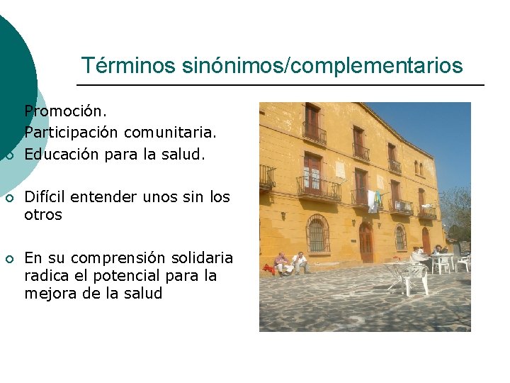 Términos sinónimos/complementarios ¡ ¡ ¡ Promoción. Participación comunitaria. Educación para la salud. ¡ Difícil