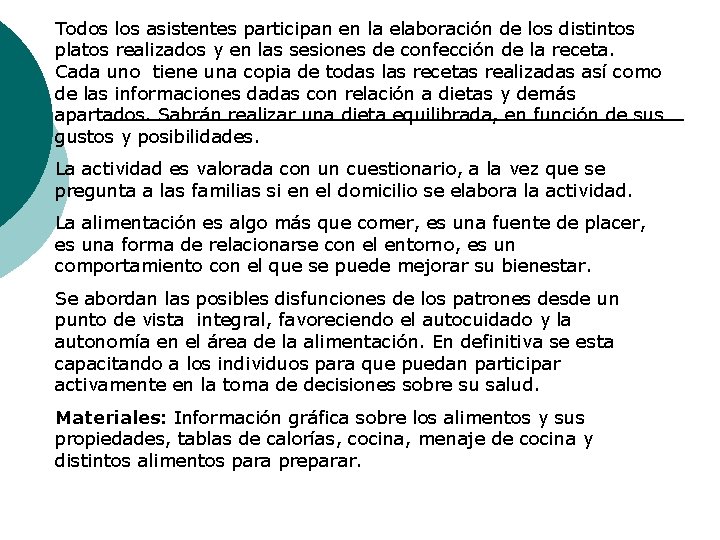 Todos los asistentes participan en la elaboración de los distintos platos realizados y en