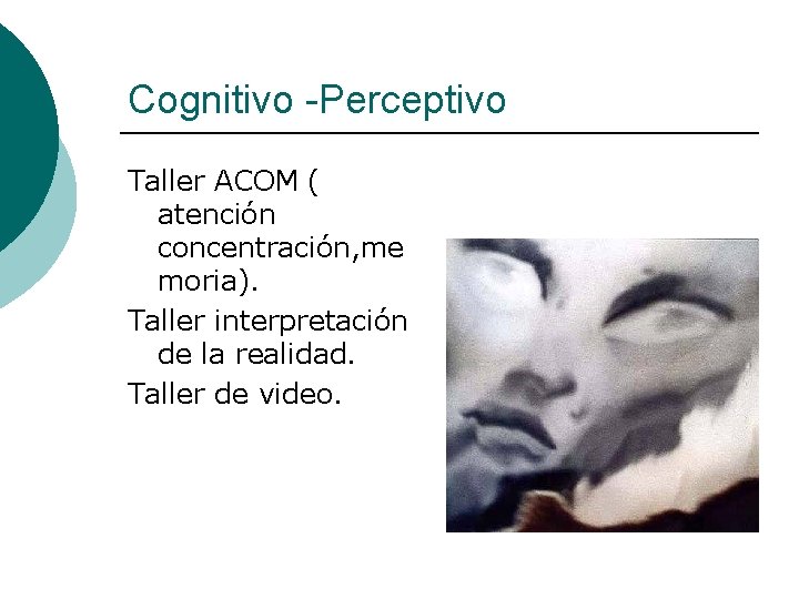 Cognitivo -Perceptivo Taller ACOM ( atención concentración, me moria). Taller interpretación de la realidad.