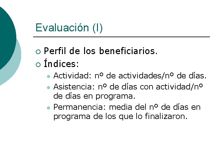 Evaluación (I) Perfil de los beneficiarios. ¡ Índices: ¡ l l l Actividad: nº